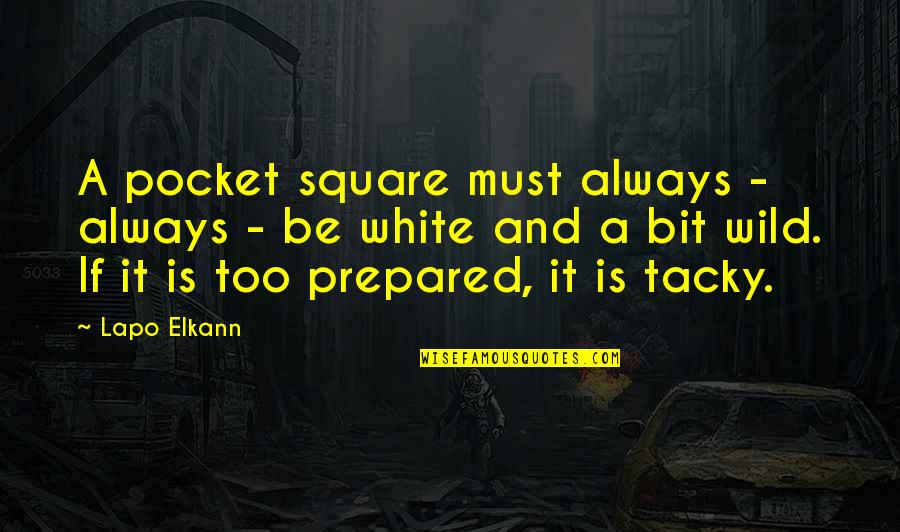 Tacky Quotes By Lapo Elkann: A pocket square must always - always - Tacky Quotes By Lapo Elkann: A pocket square must always - always -