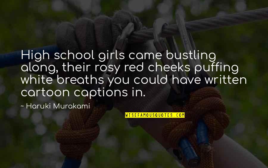 Taco Bell Salsa Quotes By Haruki Murakami: High school girls came bustling along, their rosy Taco Bell Salsa Quotes By Haruki Murakami: High school girls came bustling along, their rosy