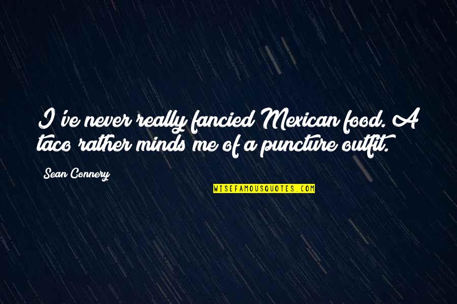 Taco Food Quotes By Sean Connery: I've never really fancied Mexican food. A taco