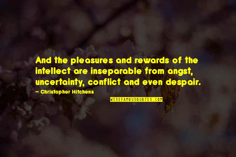 Taco Kicker Quotes By Christopher Hitchens: And the pleasures and rewards of the intellect