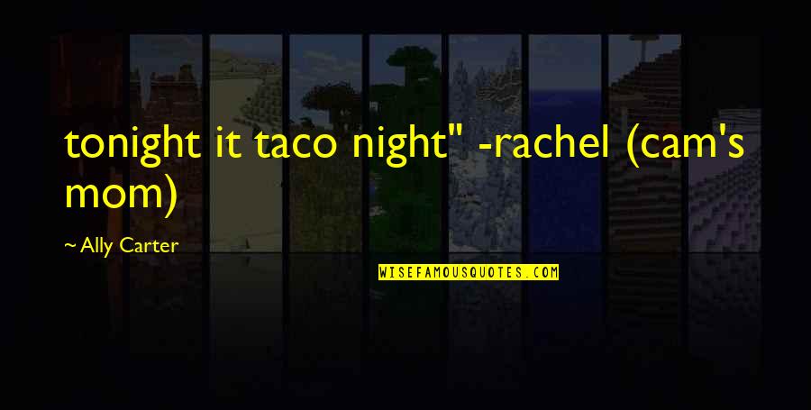 Taco Quotes By Ally Carter: tonight it taco night" -rachel (cam's mom)