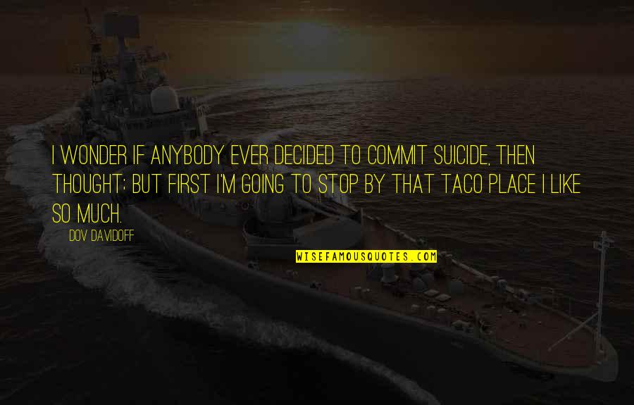Taco Quotes By Dov Davidoff: I wonder if anybody ever decided to commit