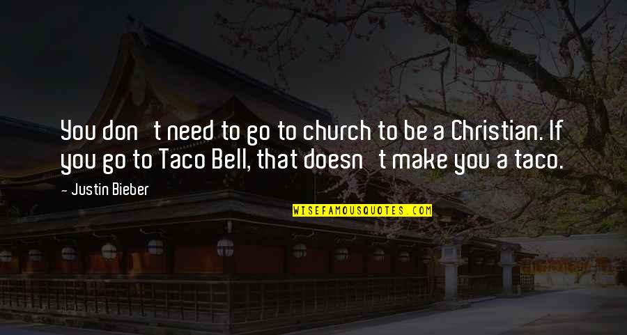 Taco Quotes By Justin Bieber: You don't need to go to church to