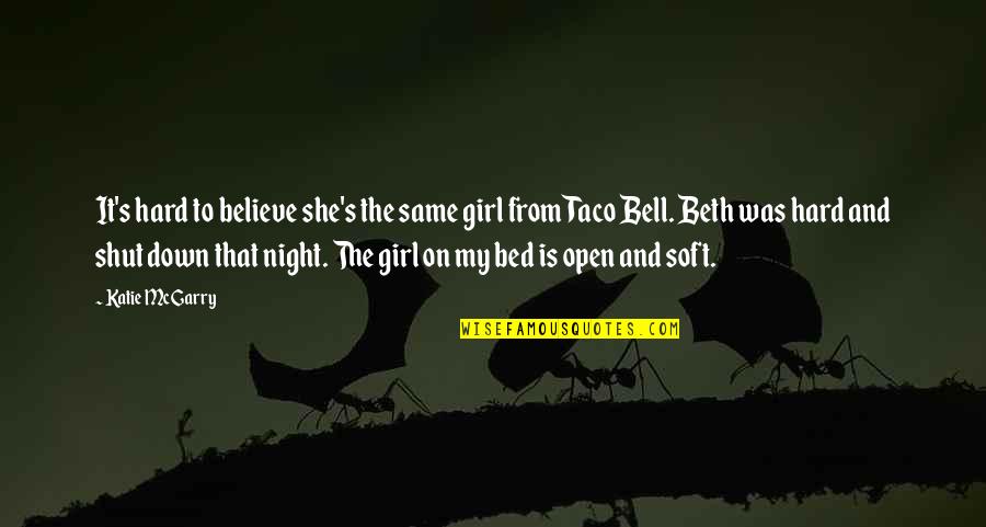 Taco Quotes By Katie McGarry: It's hard to believe she's the same girl
