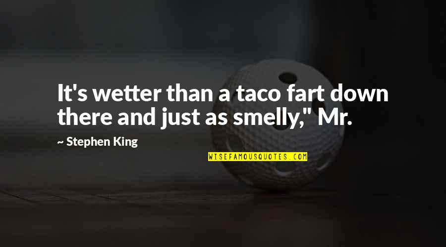 Taco Quotes By Stephen King: It's wetter than a taco fart down there