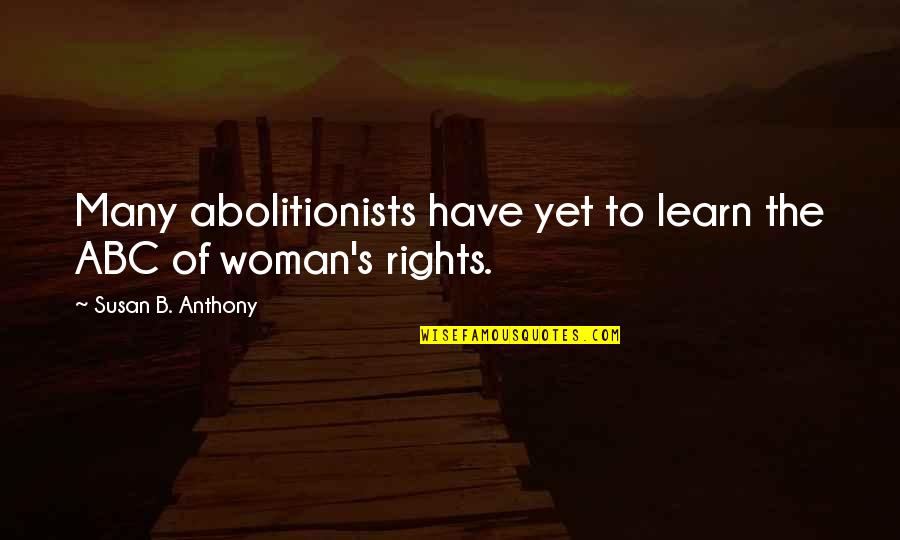 Taco Sauce Quotes By Susan B. Anthony: Many abolitionists have yet to learn the ABC