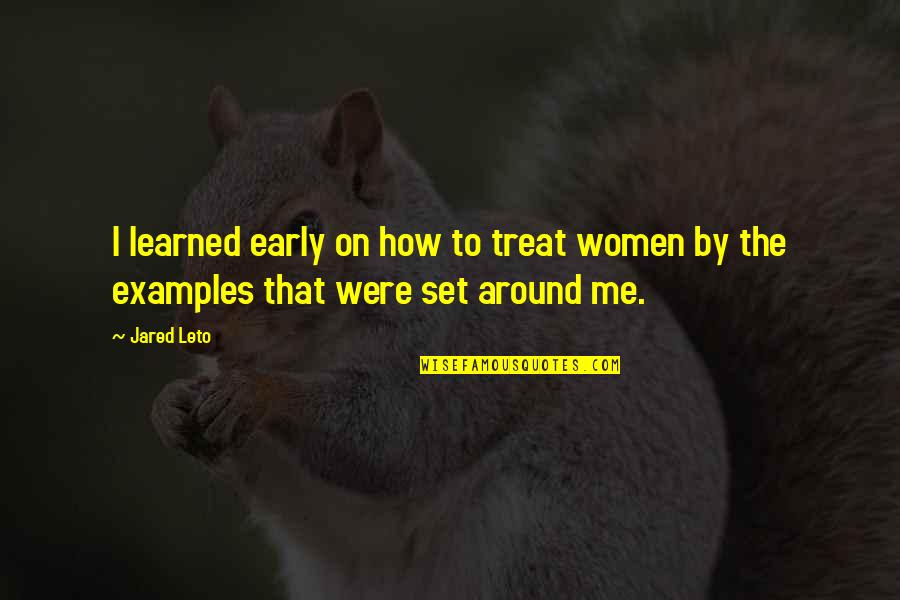 Tacopina And Seigel Quotes By Jared Leto: I learned early on how to treat women