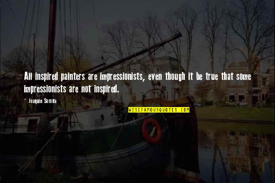 Tacori Settings Quotes By Joaquin Sorolla: All inspired painters are impressionists, even though it Tacori Settings Quotes By Joaquin Sorolla: All inspired painters are impressionists, even though it