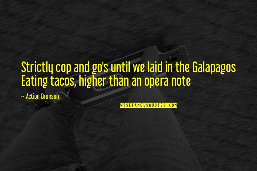 Tacos Quotes By Action Bronson: Strictly cop and go's until we laid in