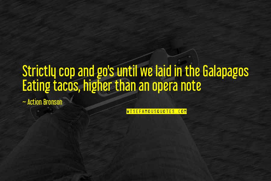 Tacos Quotes By Action Bronson: Strictly cop and go's until we laid in Tacos Quotes By Action Bronson: Strictly cop and go's until we laid in