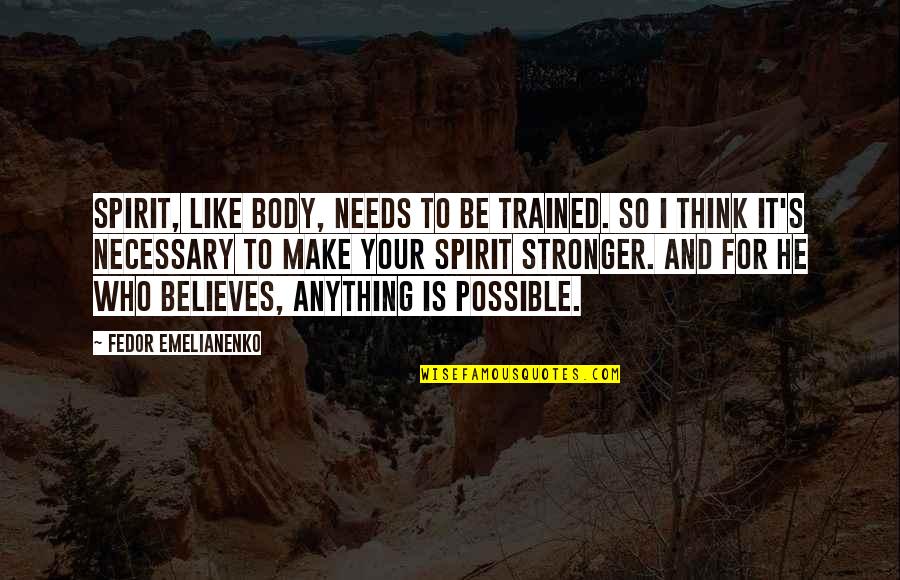 Tacout Quotes By Fedor Emelianenko: Spirit, like body, needs to be trained. So Tacout Quotes By Fedor Emelianenko: Spirit, like body, needs to be trained. So