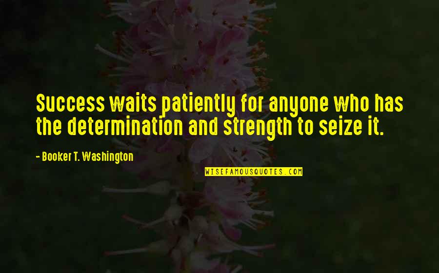 Tacouya Quotes By Booker T. Washington: Success waits patiently for anyone who has the