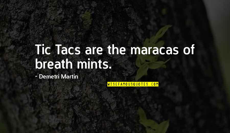 Tacs Quotes By Demetri Martin: Tic Tacs are the maracas of breath mints.