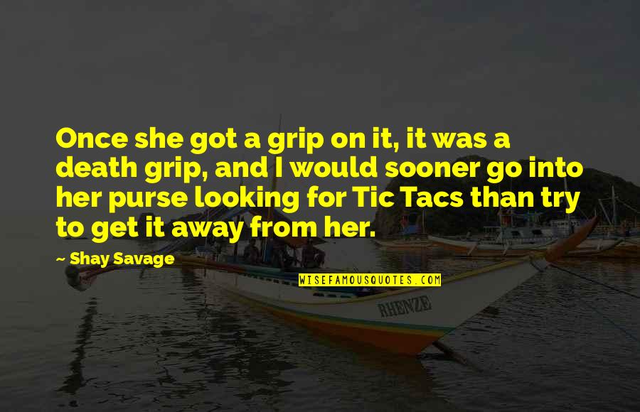 Tacs Quotes By Shay Savage: Once she got a grip on it, it