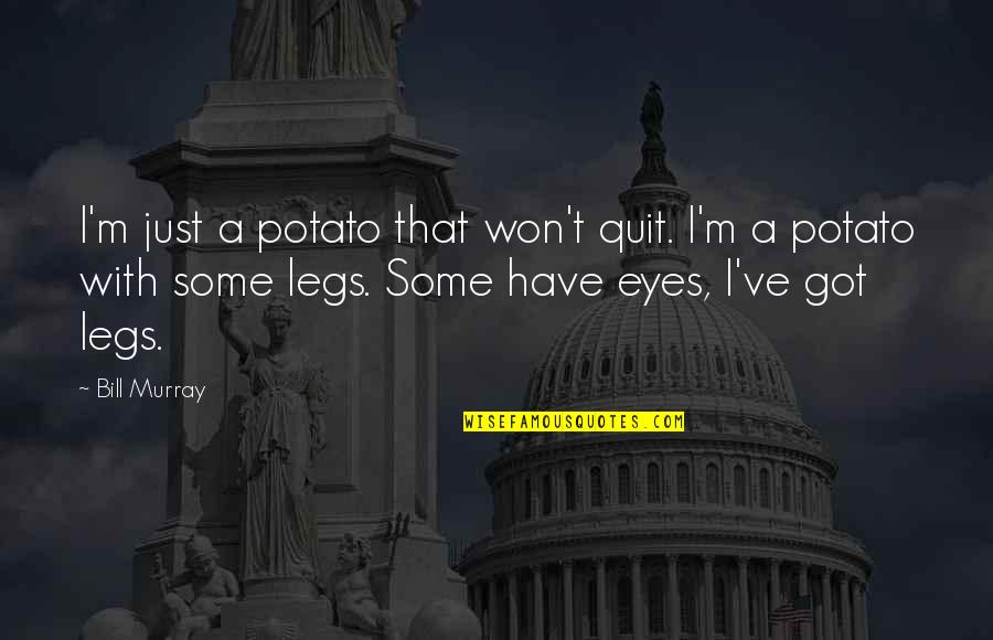 Tact And Diplomacy Quotes By Bill Murray: I'm just a potato that won't quit. I'm Tact And Diplomacy Quotes By Bill Murray: I'm just a potato that won't quit. I'm