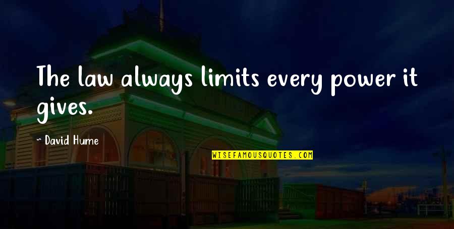 Tact And Diplomacy Quotes By David Hume: The law always limits every power it gives. Tact And Diplomacy Quotes By David Hume: The law always limits every power it gives.