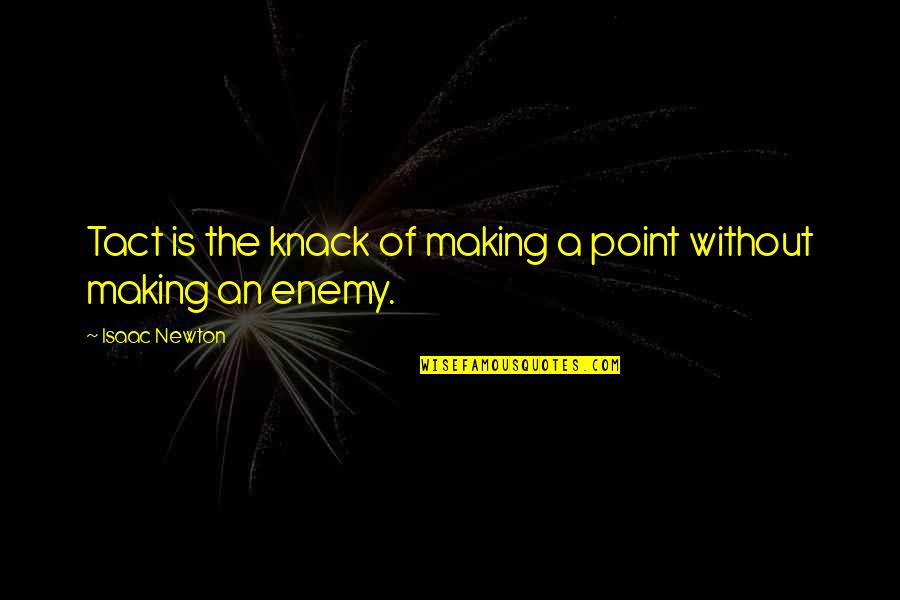 Tact And Diplomacy Quotes By Isaac Newton: Tact is the knack of making a point Tact And Diplomacy Quotes By Isaac Newton: Tact is the knack of making a point