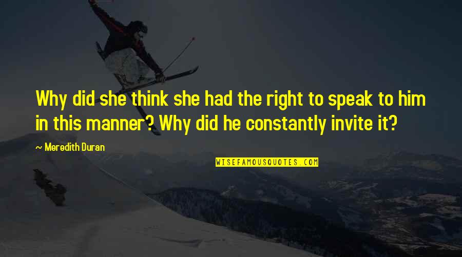 Tact And Diplomacy Quotes By Meredith Duran: Why did she think she had the right Tact And Diplomacy Quotes By Meredith Duran: Why did she think she had the right