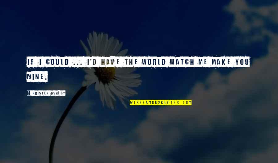 Tactel Quotes By Kristen Ashley: If I could ... I'd have the world Tactel Quotes By Kristen Ashley: If I could ... I'd have the world