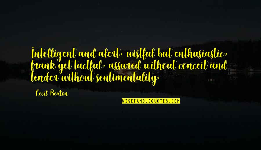Tactful Quotes By Cecil Beaton: Intelligent and alert, wistful but enthusiastic, frank yet Tactful Quotes By Cecil Beaton: Intelligent and alert, wistful but enthusiastic, frank yet