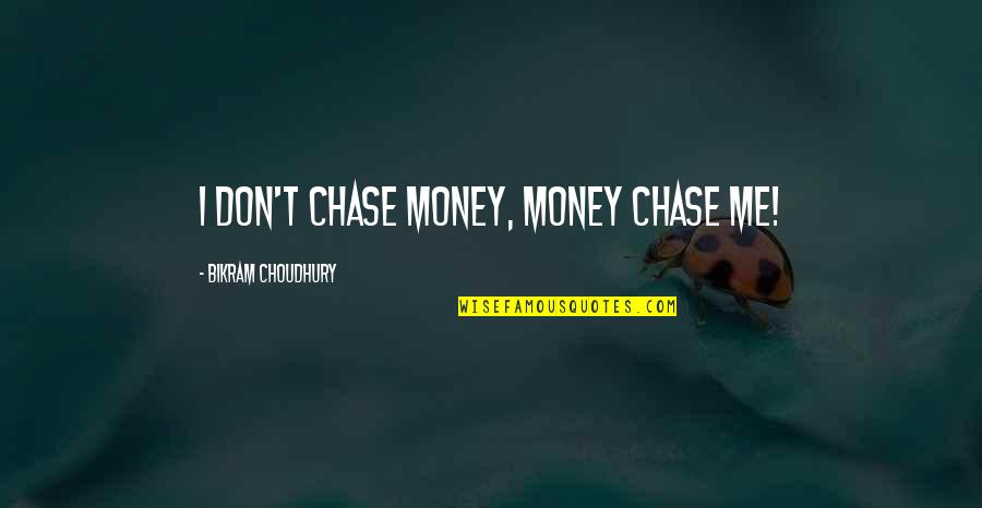 Tactfulness Def Quotes By Bikram Choudhury: I don't chase money, money chase me!
