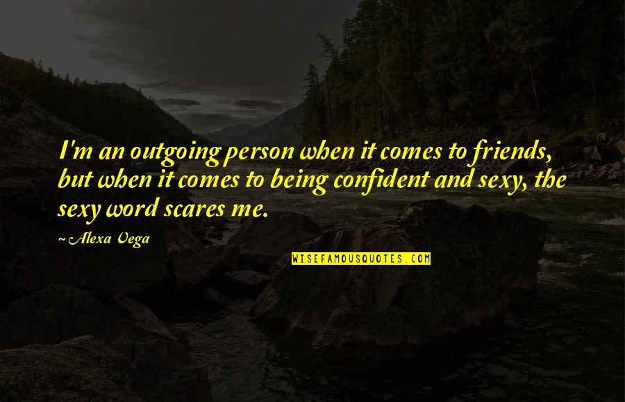 Tactical Advice Quotes By Alexa Vega: I'm an outgoing person when it comes to Tactical Advice Quotes By Alexa Vega: I'm an outgoing person when it comes to