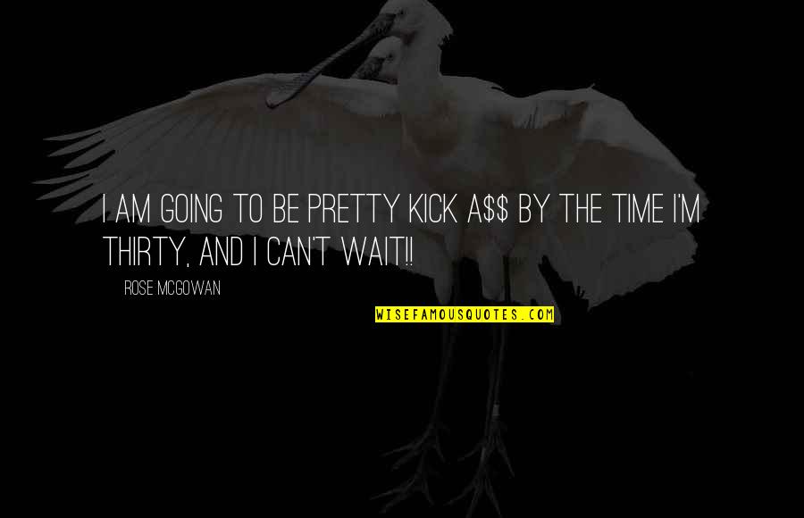 Tactical Advice Quotes By Rose McGowan: I am going to be pretty kick a$$