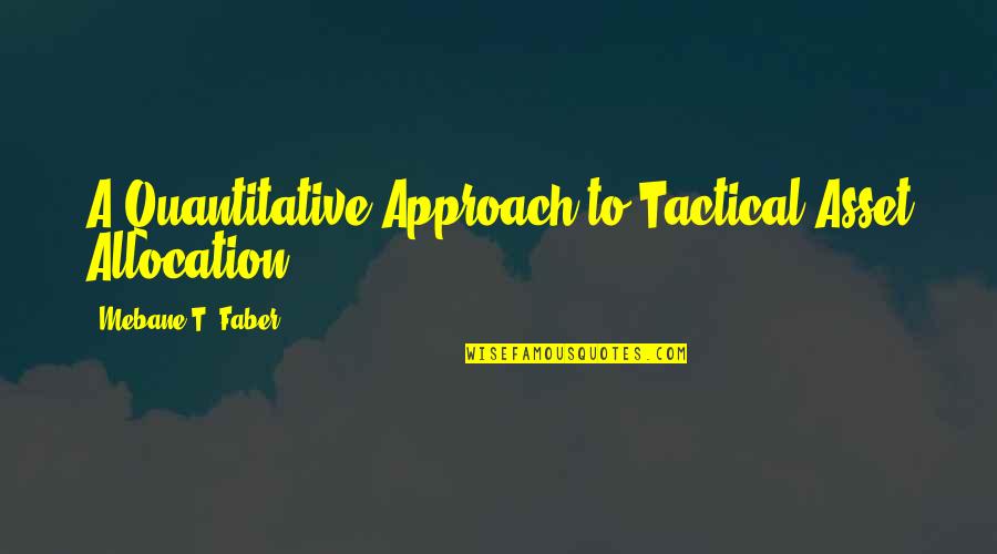 Tactical Quotes By Mebane T. Faber: A Quantitative Approach to Tactical Asset Allocation.")