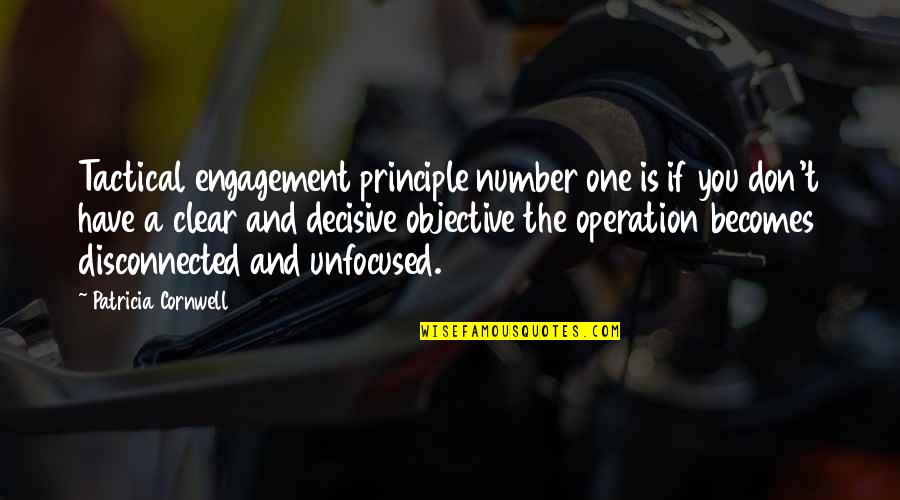 Tactical Quotes By Patricia Cornwell: Tactical engagement principle number one is if you