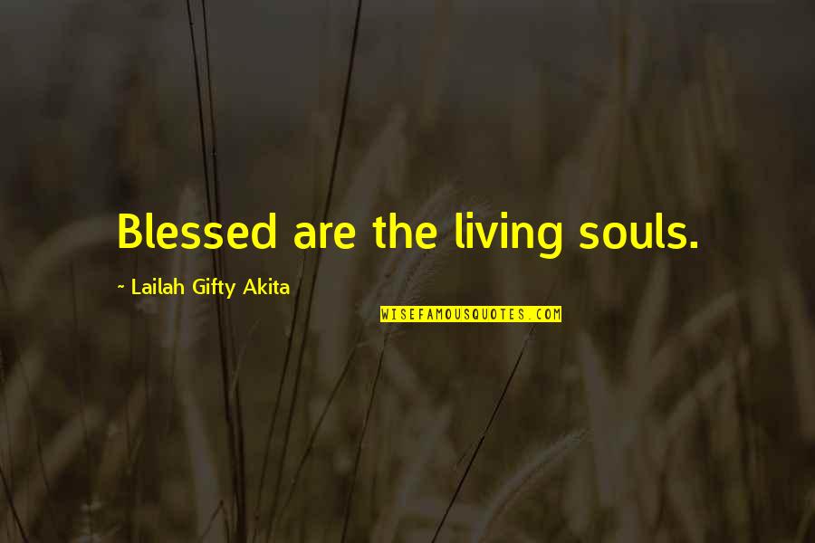 Tactical Retreat Quotes By Lailah Gifty Akita: Blessed are the living souls.