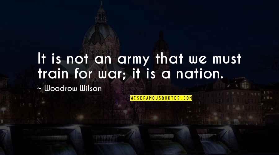 Tactical Thinking Quotes By Woodrow Wilson: It is not an army that we must