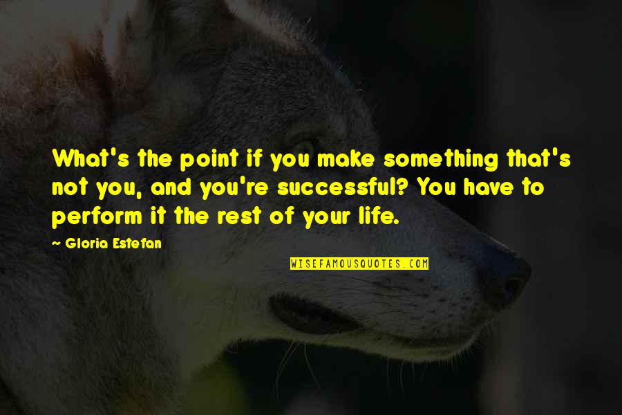 Tactically Suited Quotes By Gloria Estefan: What's the point if you make something that's