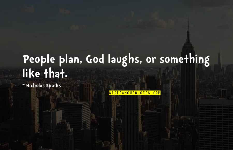Tacticon Armament Quotes By Nicholas Sparks: People plan, God laughs, or something like that. Tacticon Armament Quotes By Nicholas Sparks: People plan, God laughs, or something like that.