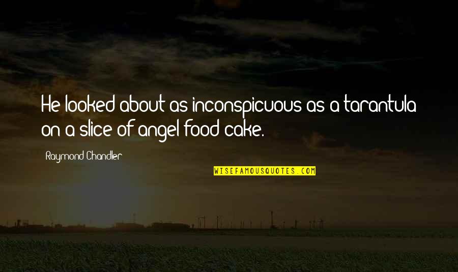 Tacticon Armament Quotes By Raymond Chandler: He looked about as inconspicuous as a tarantula