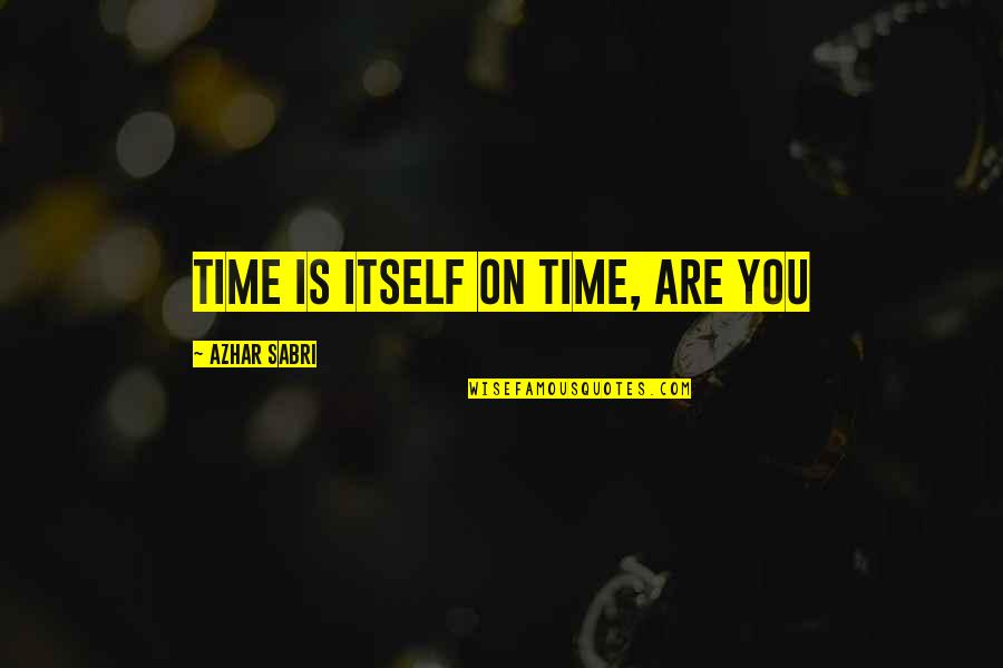 Tacticon Laser Quotes By Azhar Sabri: Time is itself on time, are you