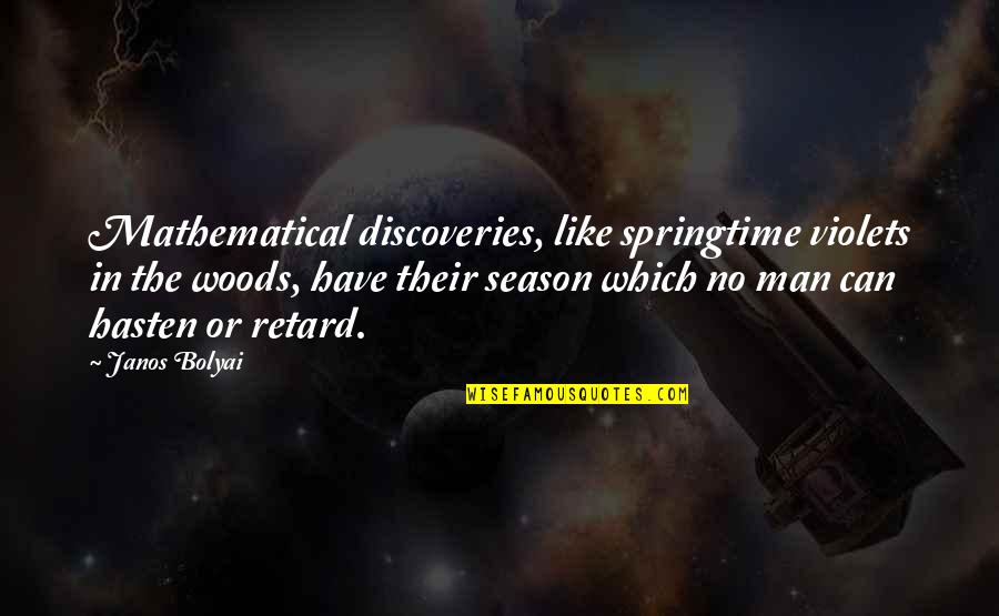 Tacticon Red Quotes By Janos Bolyai: Mathematical discoveries, like springtime violets in the woods,