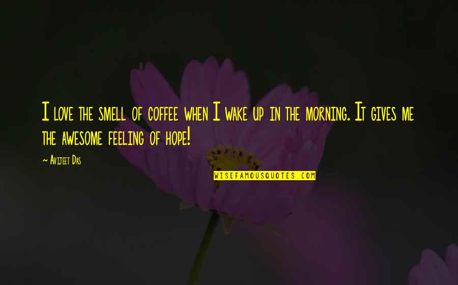 Tactics And Operations Quotes By Avijeet Das: I love the smell of coffee when I Tactics And Operations Quotes By Avijeet Das: I love the smell of coffee when I