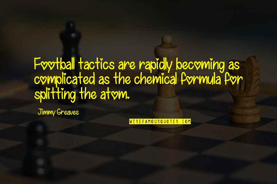 Tactics Quotes By Jimmy Greaves: Football tactics are rapidly becoming as complicated as