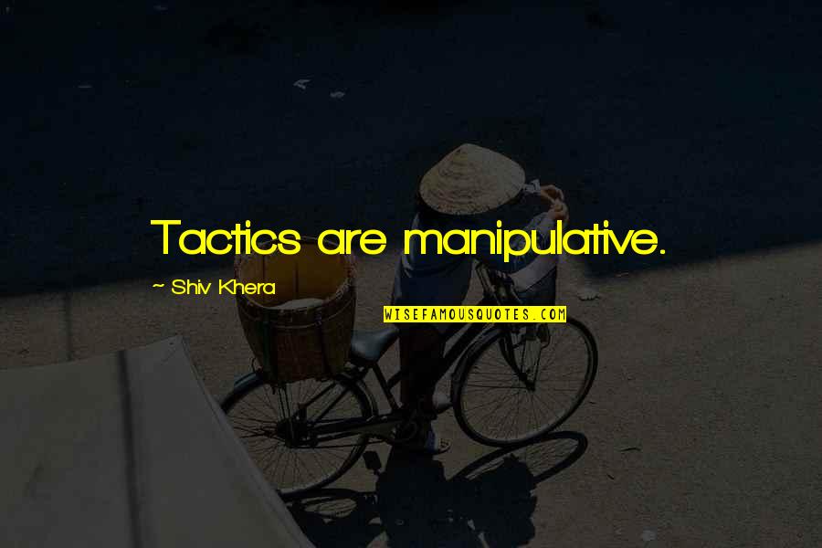 Tactics Quotes By Shiv Khera: Tactics are manipulative.