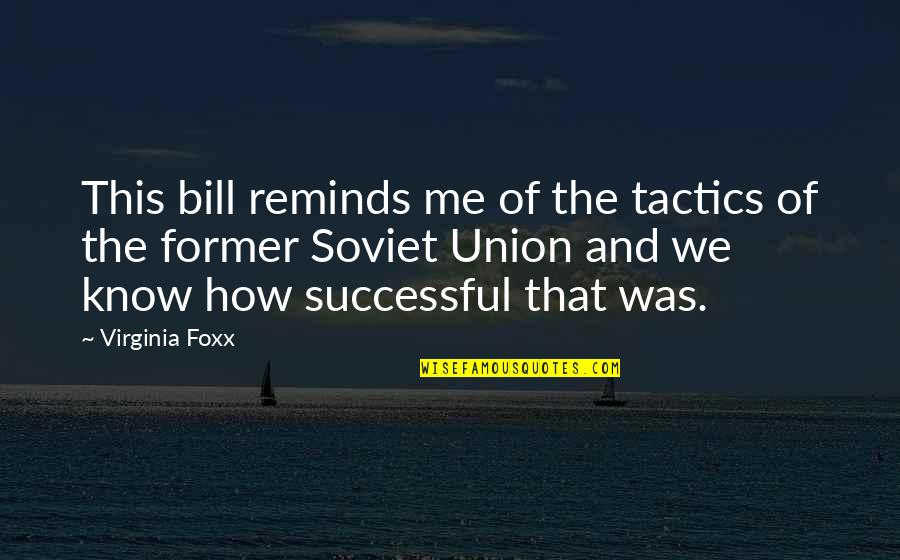 Tactics Quotes By Virginia Foxx: This bill reminds me of the tactics of