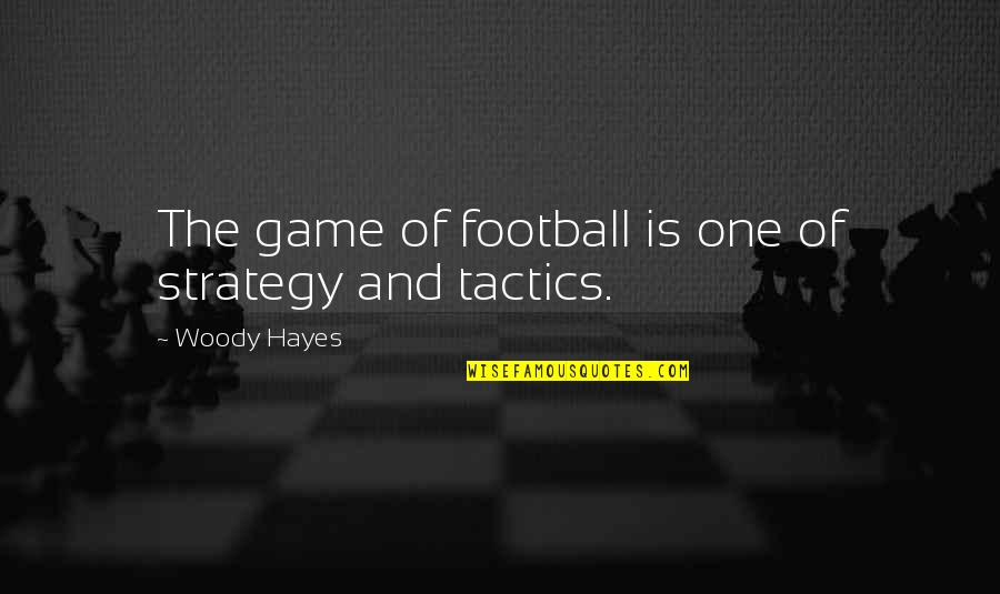 Tactics Vs Strategy Quotes By Woody Hayes: The game of football is one of strategy