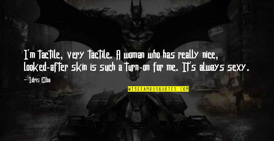 Tactile Quotes By Idris Elba: I'm tactile, very tactile. A woman who has