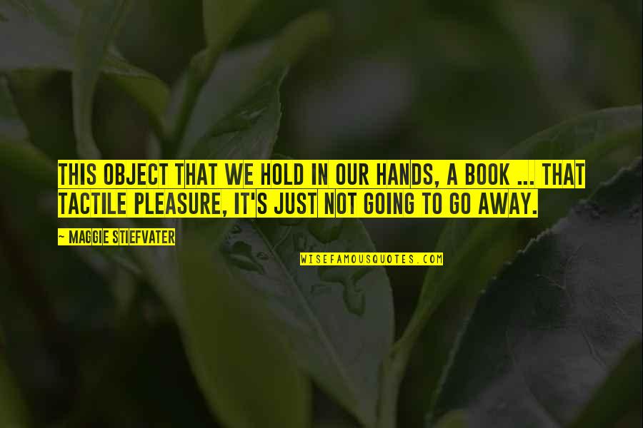 Tactile Quotes By Maggie Stiefvater: This object that we hold in our hands,