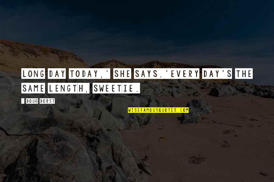 Tactility Art Quotes By Doug Dorst: Long day today,' she says.'Every day's the same