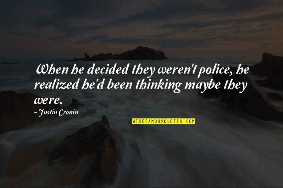 Tactility Quotes By Justin Cronin: When he decided they weren't police, he realized