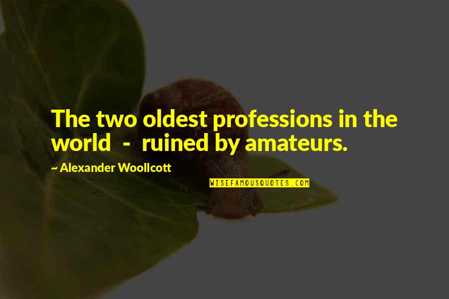 Tacton Quotes By Alexander Woollcott: The two oldest professions in the world - Tacton Quotes By Alexander Woollcott: The two oldest professions in the world -