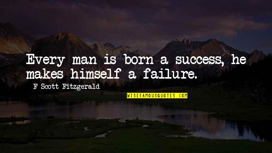 Tactus Music Quotes By F Scott Fitzgerald: Every man is born a success, he makes