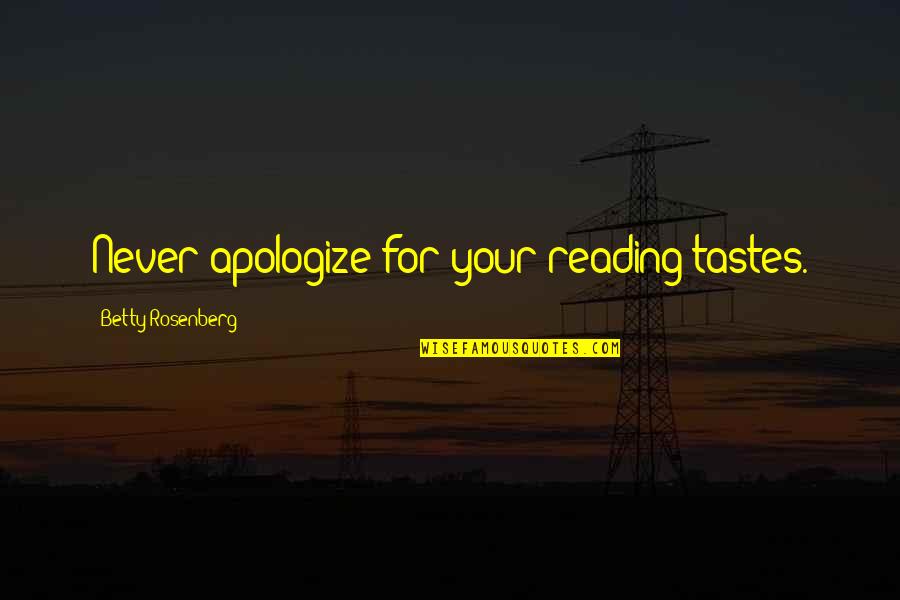 Tacuara Casares Quotes By Betty Rosenberg: Never apologize for your reading tastes.