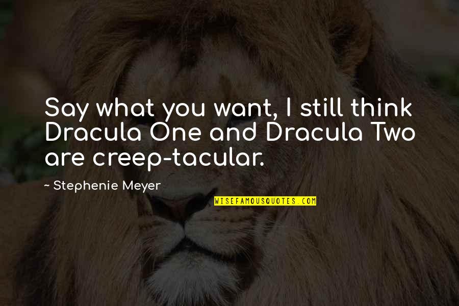 Tacular Quotes By Stephenie Meyer: Say what you want, I still think Dracula