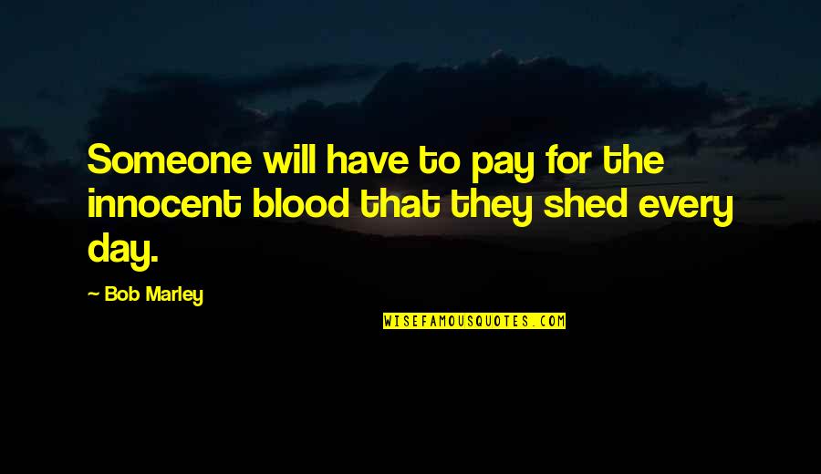 Taculars Quotes By Bob Marley: Someone will have to pay for the innocent